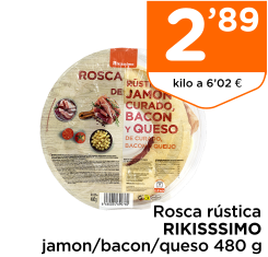 Rosca r?stica RIKISSSIMO jamon/bacon/queso 480 g
