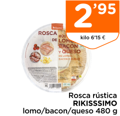 Rosca r?stica RIKISSSIMO lomo/bacon/queso 480 g