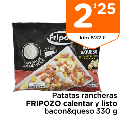 Patatas rancheras FRIPOZO calentar y listo bacon&queso 330 g