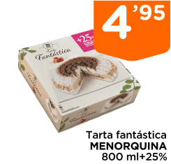 Tarta fant?stica MENORQUINA 800 ml+25% Tarta fant?stica MENORQUINA 800 ml+25%